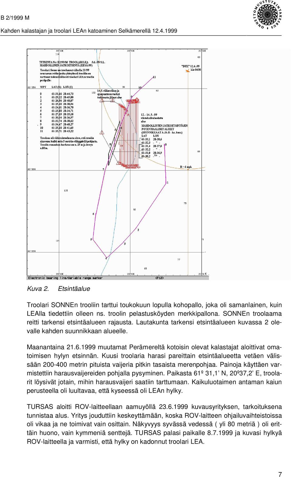 1999 muutamat Perämereltä kotoisin olevat kalastajat aloittivat omatoimisen hylyn etsinnän.