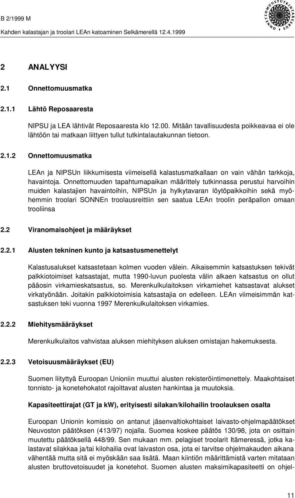2 Onnettomuusmatka LEAn ja NIPSUn liikkumisesta viimeisellä kalastusmatkallaan on vain vähän tarkkoja, havaintoja.
