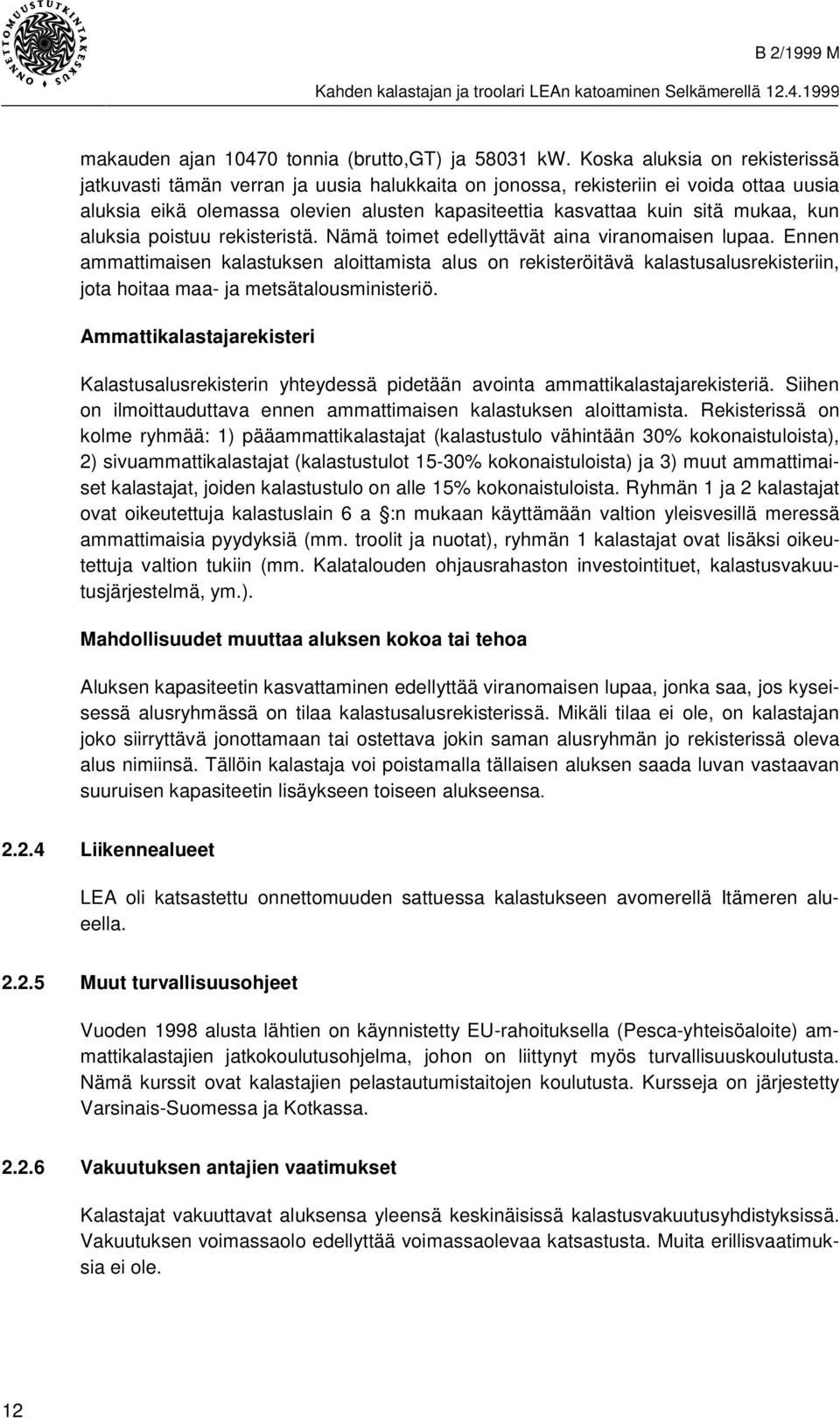 kun aluksia poistuu rekisteristä. Nämä toimet edellyttävät aina viranomaisen lupaa.