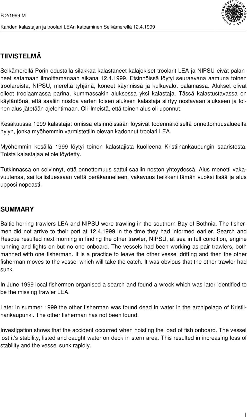 Alukset olivat olleet troolaamassa parina, kummassakin aluksessa yksi kalastaja.