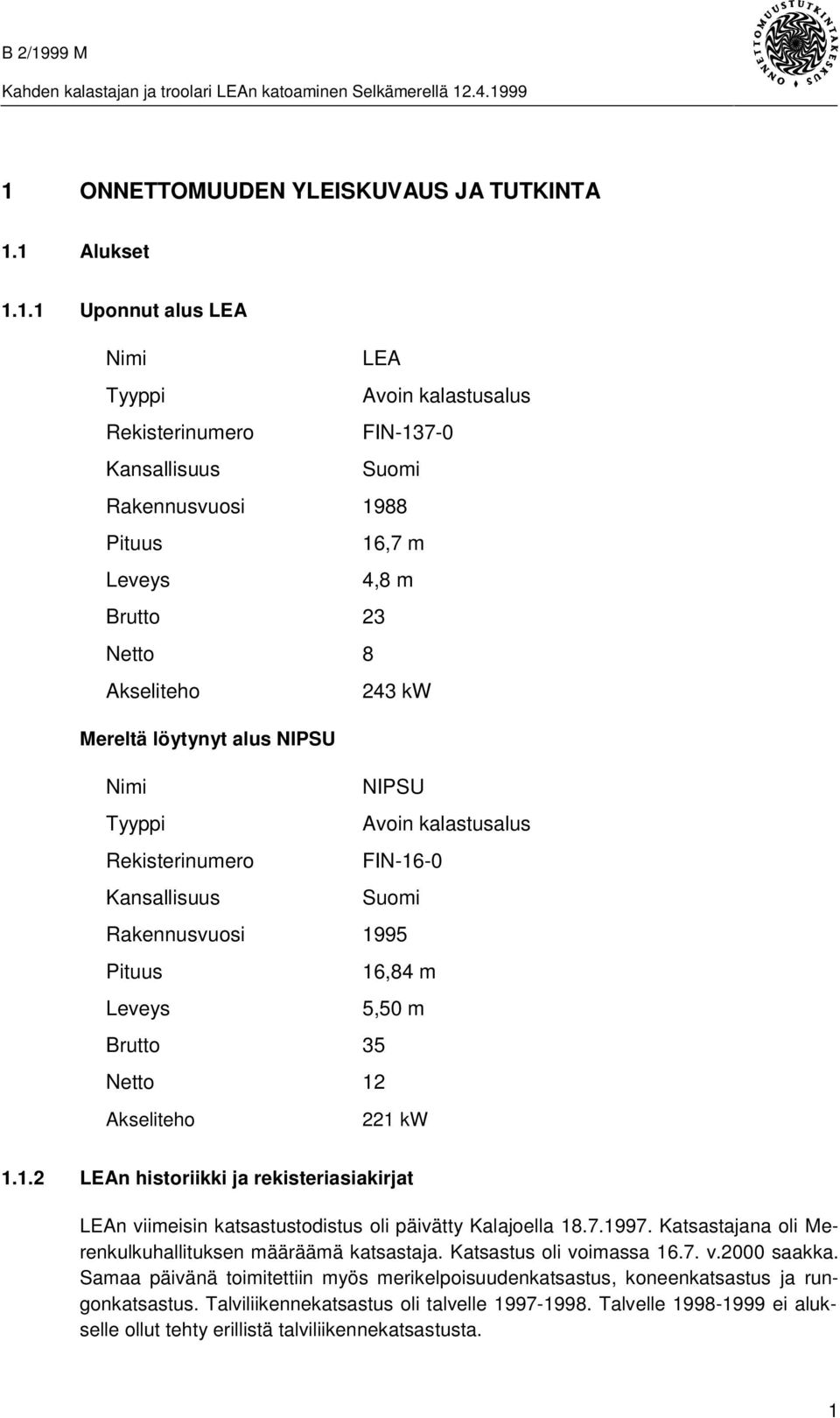 Brutto 35 Netto 12 Akseliteho 221 kw 1.1.2 LEAn historiikki ja rekisteriasiakirjat LEAn viimeisin katsastustodistus oli päivätty Kalajoella 18.7.1997.