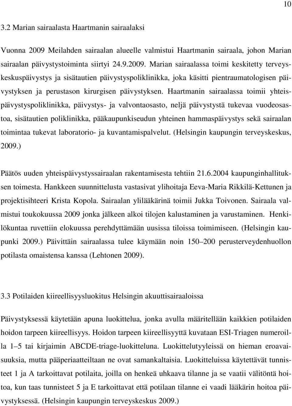 Marian sairaalassa toimi keskitetty terveyskeskuspäivystys ja sisätautien päivystyspoliklinikka, joka käsitti pientraumatologisen päivystyksen ja perustason kirurgisen päivystyksen.