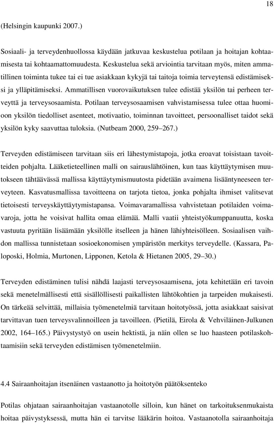 Ammatillisen vuorovaikutuksen tulee edistää yksilön tai perheen terveyttä ja terveysosaamista.