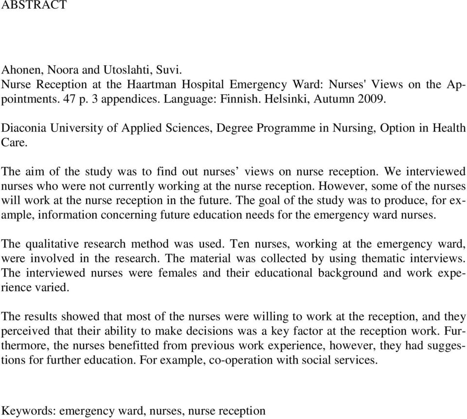 We interviewed nurses who were not currently working at the nurse reception. However, some of the nurses will work at the nurse reception in the future.