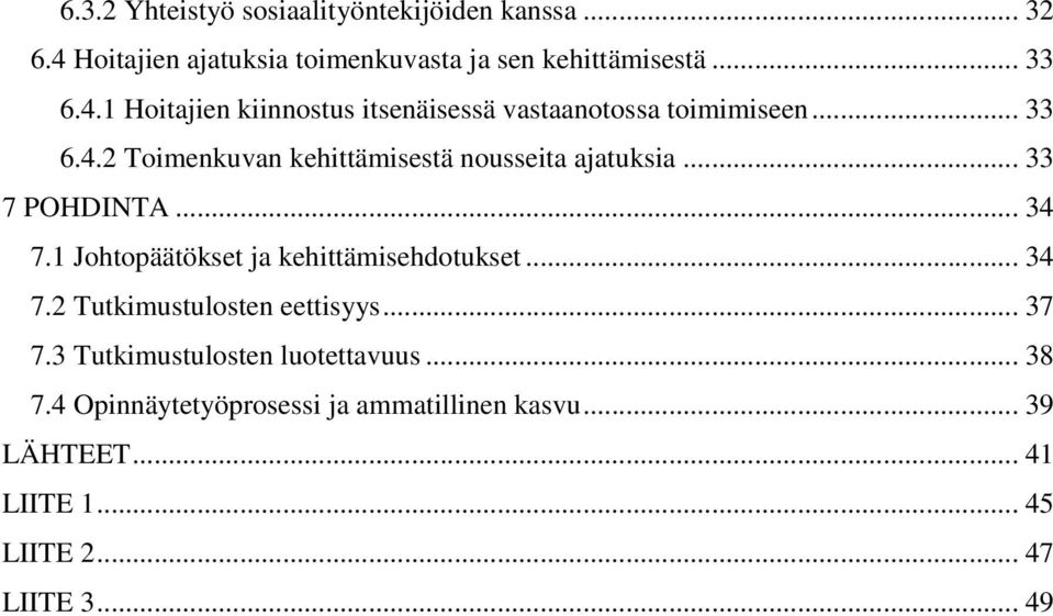 .. 34 7.2 Tutkimustulosten eettisyys... 37 7.3 Tutkimustulosten luotettavuus... 38 7.