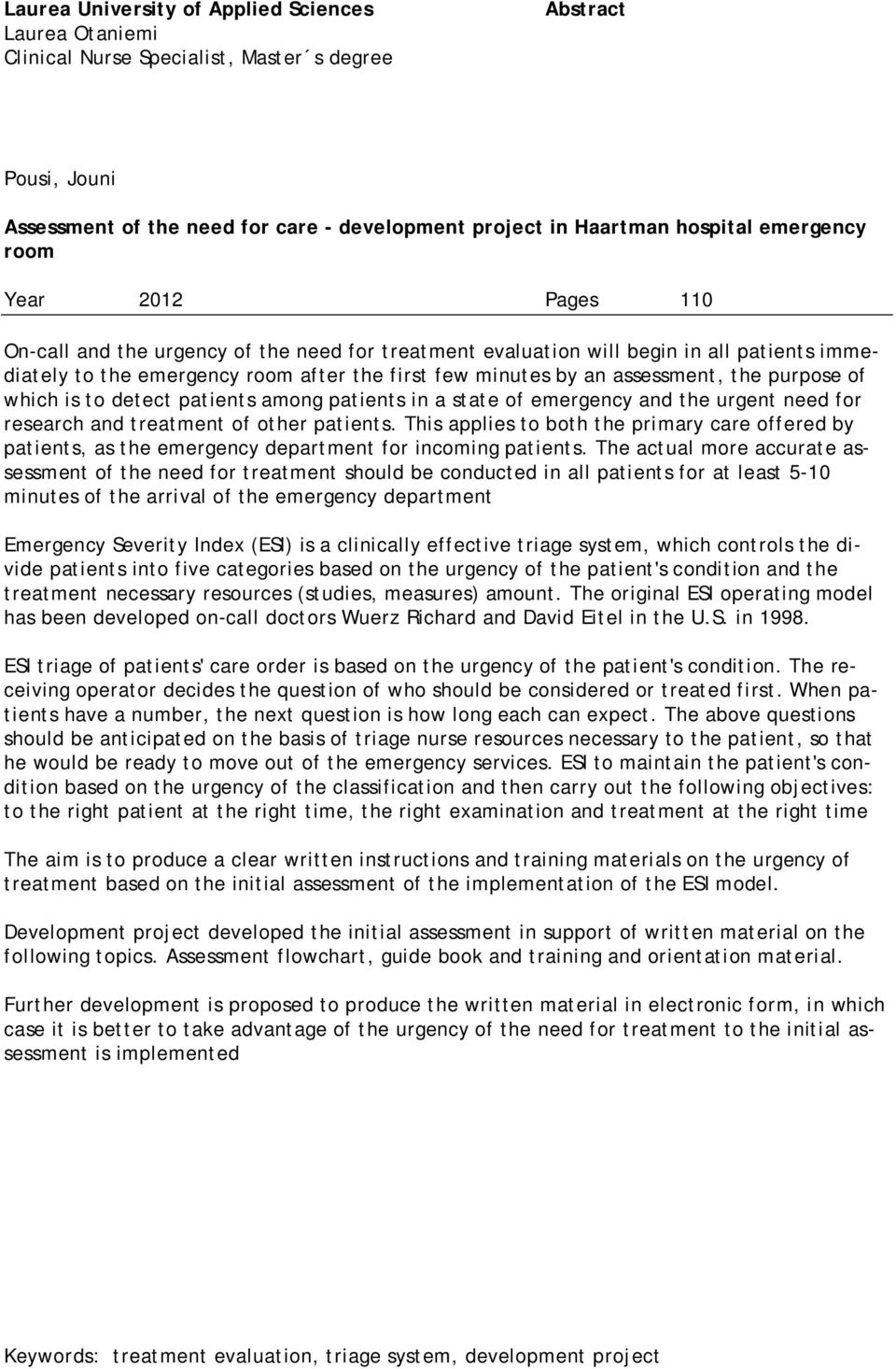 assessment, the purpose of which is to detect patients among patients in a state of emergency and the urgent need for research and treatment of other patients.