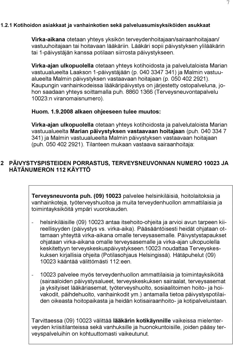 Virka-ajan ulkopuolella otetaan yhteys kotihoidosta ja palvelutaloista Marian vastuualueelta Laakson 1-päivystäjään (p.