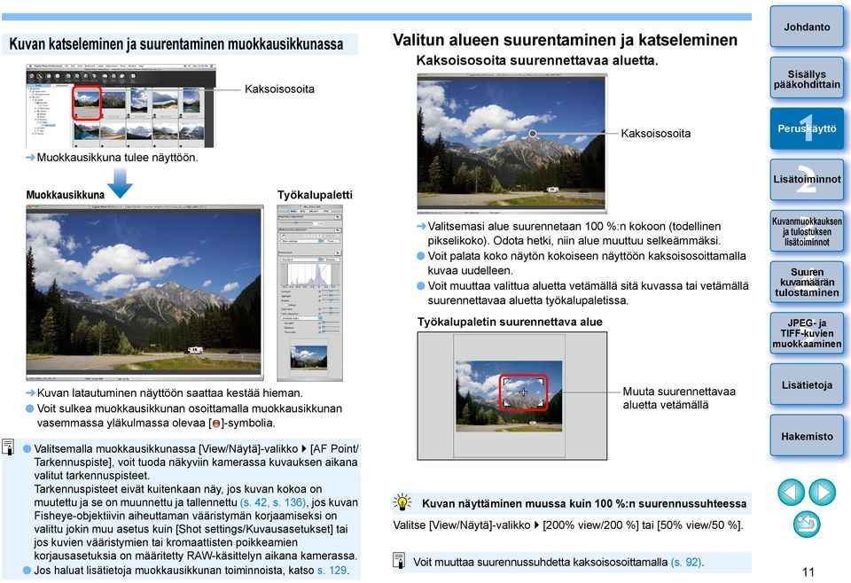 Voit palata koko näytön kokoiseen näyttöön kaksoisosoittamalla kuvaa uudelleen. Voit muuttaa valittua aluetta vetämällä sitä kuvassa tai vetämällä suurennettavaa aluetta työkalupaletissa.