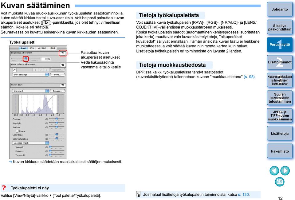 Työkalupaletti Palauttaa kuvan alkuperäiset asetukset Vedä liukusäädintä vasemmalle tai oikealle Tietoja työkalupaletista Voit säätää kuvia työkalupaletin [RAW]-, [RGB]-, [NR/ALO]- ja [LENS/