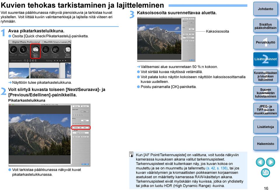 Voit siirtyä kuvasta toiseen [Next/Seuraava]- ja [Previous/Edellinen]-painikkeilla. Pikatarkasteluikkuna Kaksoisosoita suurennettavaa aluetta. Kaksoisosoita Valitsemasi alue suurennetaan 0 %:n kokoon.