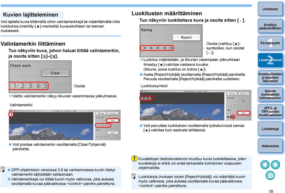 Valintamerkki Osoita Luokitusten määrittäminen Tuo näkyviin luokiteltava kuva ja osoita sitten [ ]. Luokitus määritetään, ja ikkunan vasempaan ylänurkkaan ilmestyy [ ]-valintaa vastaava kuvake.