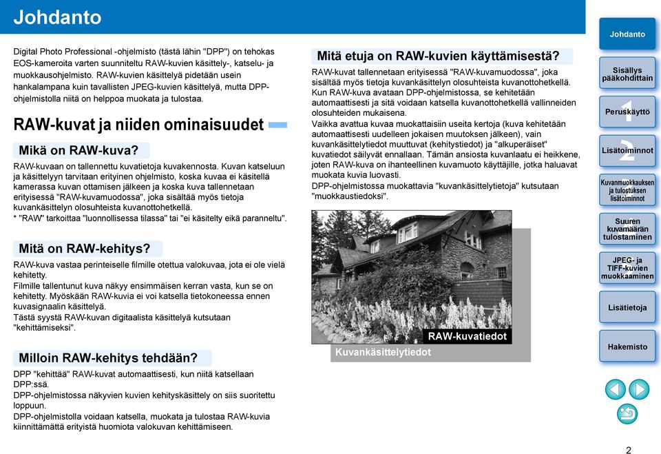 RAW-kuvat ja niiden ominaisuudet Mikä on RAW-kuva? RAW-kuvaan on tallennettu kuvatietoja kuvakennosta.