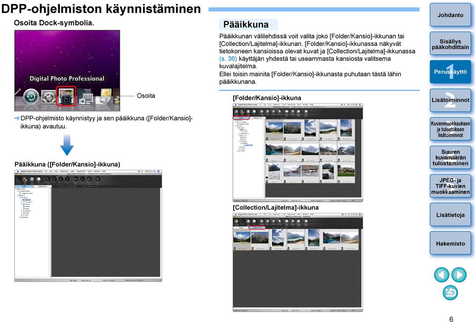 [Collection/Lajitelma]-ikkunan. [Folder/Kansio]-ikkunassa näkyvät tietokoneen kansioissa olevat kuvat ja [Collection/Lajitelma]-ikkunassa (s.