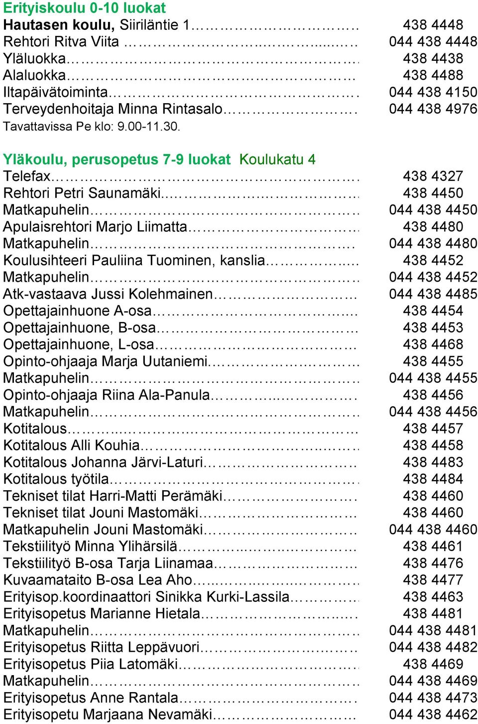 ........ 438 4450 Matkapuhelin.. 044 438 4450 Apulaisrehtori Marjo Liimatta 438 4480 Matkapuhelin. 044 438 4480 Koulusihteeri Pauliina Tuominen, kanslia....... 438 4452 Matkapuhelin.