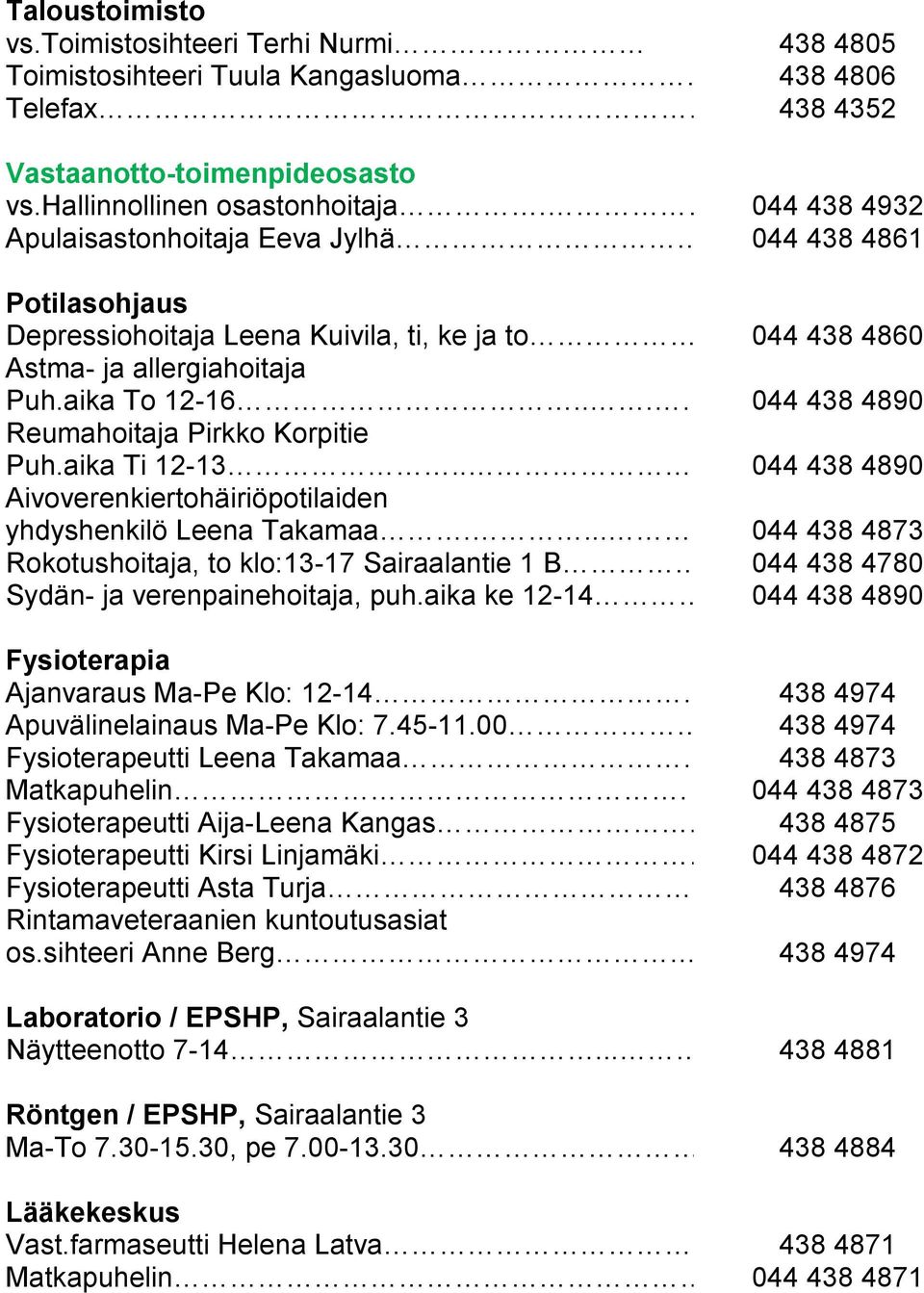 .... 044 438 4890 Reumahoitaja Pirkko Korpitie Puh.aika Ti 12-13.. 044 438 4890 Aivoverenkiertohäiriöpotilaiden yhdyshenkilö Leena Takamaa.