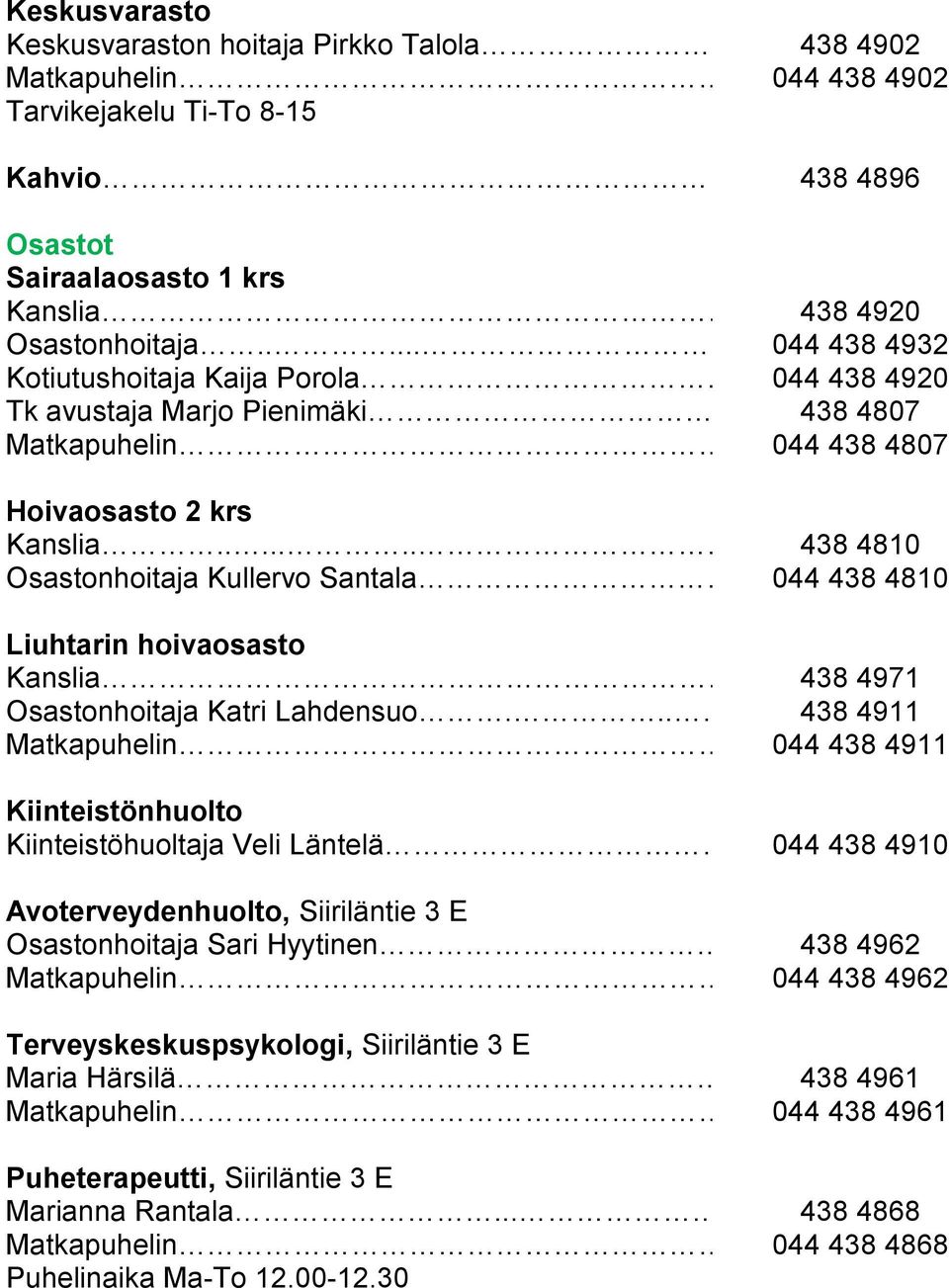 ...... 438 4810 Osastonhoitaja Kullervo Santala 044 438 4810 Liuhtarin hoivaosasto Kanslia. 438 4971 Osastonhoitaja Katri Lahdensuo.... 438 4911 Matkapuhelin.