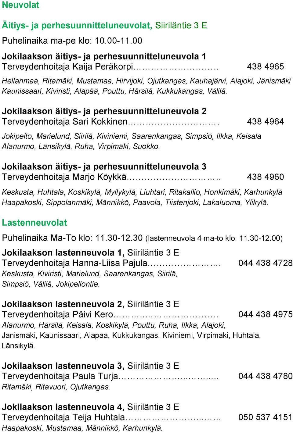 Kiviristi, Alapää, Pouttu, Härsilä, Kukkukangas, Välilä. Jokilaakson äitiys- ja perhesuunnitteluneuvola 2 Terveydenhoitaja Sari Kokkinen.