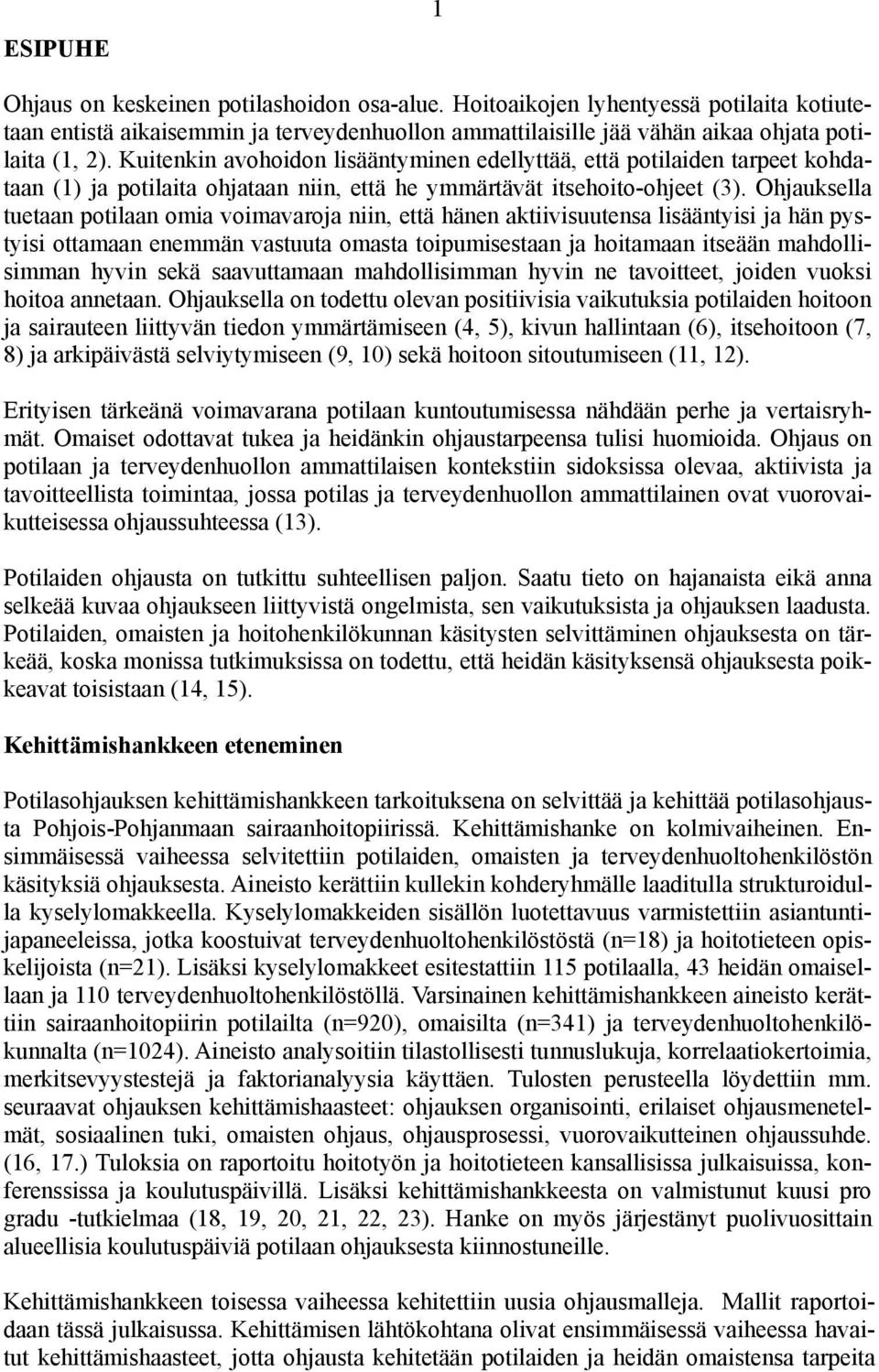 Ohjauksella tuetaan potilaan omia voimavaroja niin, että hänen aktiivisuutensa lisääntyisi ja hän pystyisi ottamaan enemmän vastuuta omasta toipumisestaan ja hoitamaan itseään mahdollisimman hyvin