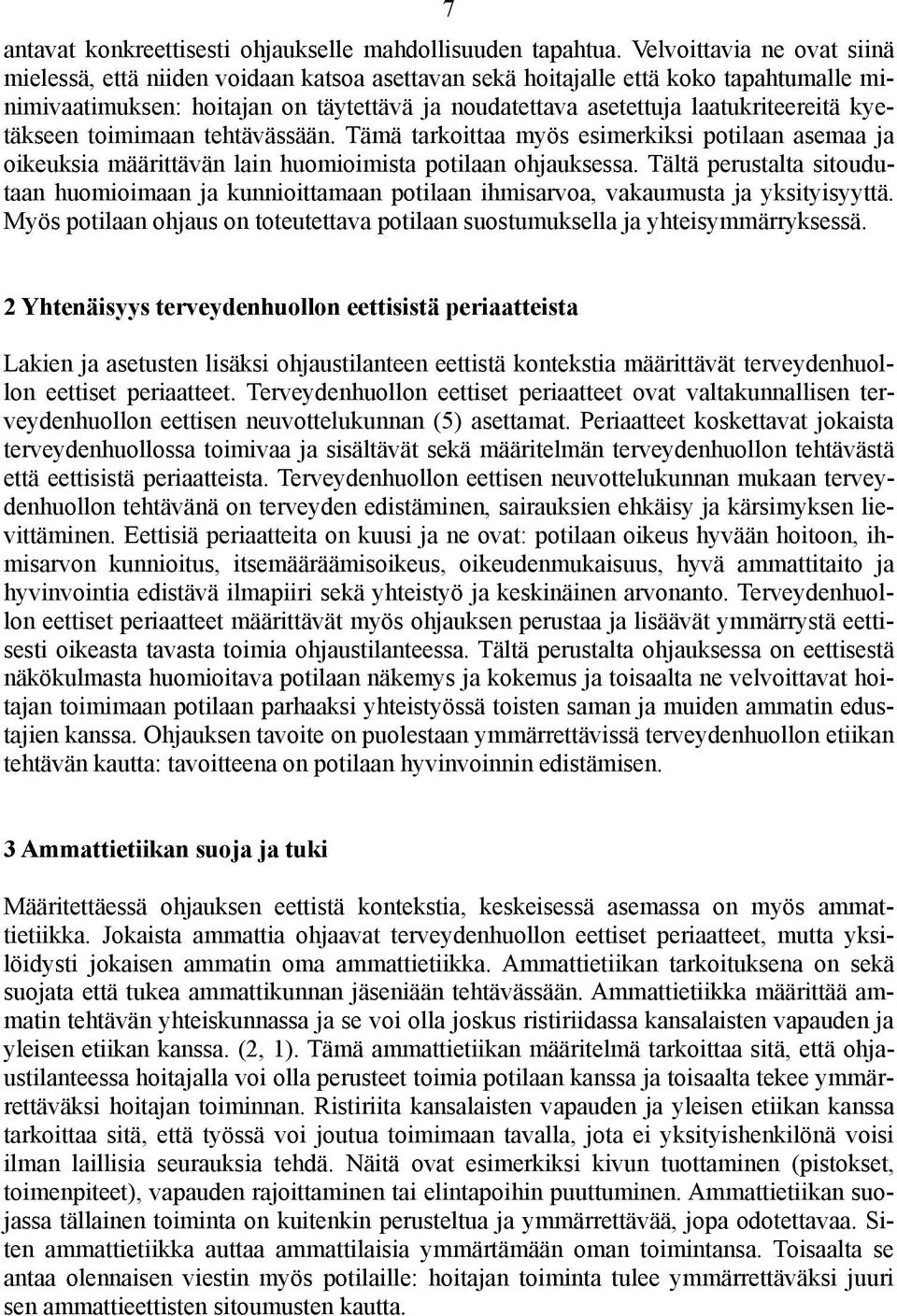 kyetäkseen toimimaan tehtävässään. Tämä tarkoittaa myös esimerkiksi potilaan asemaa ja oikeuksia määrittävän lain huomioimista potilaan ohjauksessa.