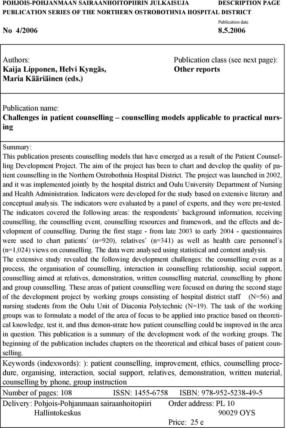 ) Publication class (see next page): Other reports Publication name: Challenges in patient counselling counselling models applicable to practical nursing Summary: This publication presents