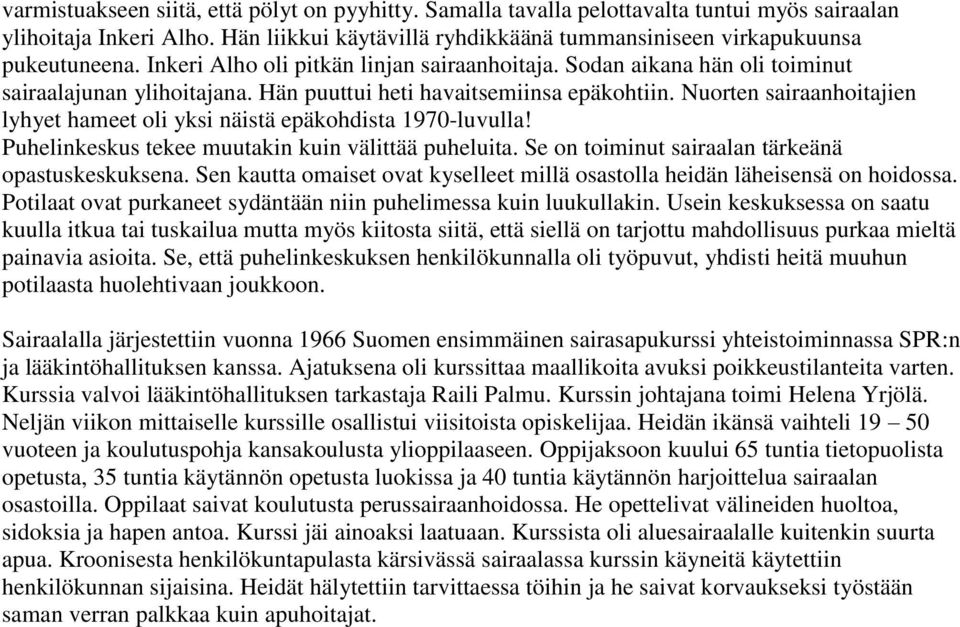 Nuorten sairaanhoitajien lyhyet hameet oli yksi näistä epäkohdista 1970-luvulla! Puhelinkeskus tekee muutakin kuin välittää puheluita. Se on toiminut sairaalan tärkeänä opastuskeskuksena.