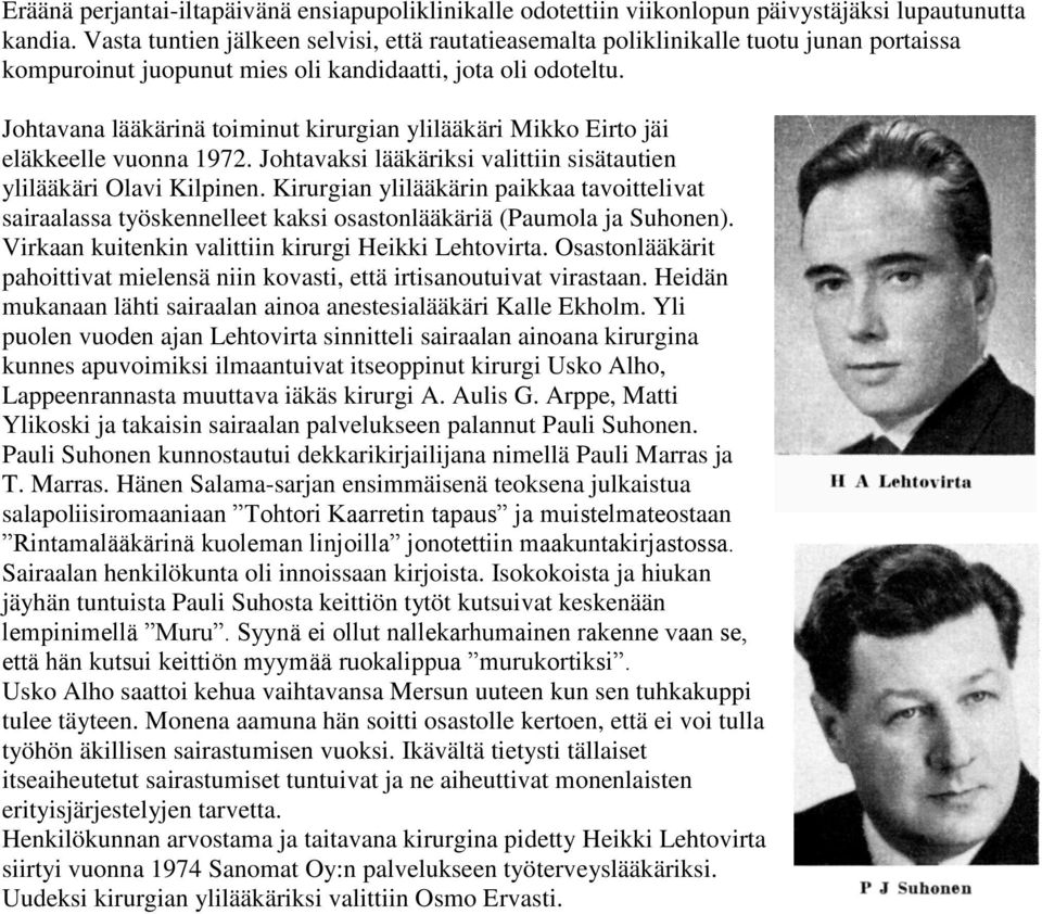 Johtavana lääkärinä toiminut kirurgian ylilääkäri Mikko Eirto jäi eläkkeelle vuonna 1972. Johtavaksi lääkäriksi valittiin sisätautien ylilääkäri Olavi Kilpinen.