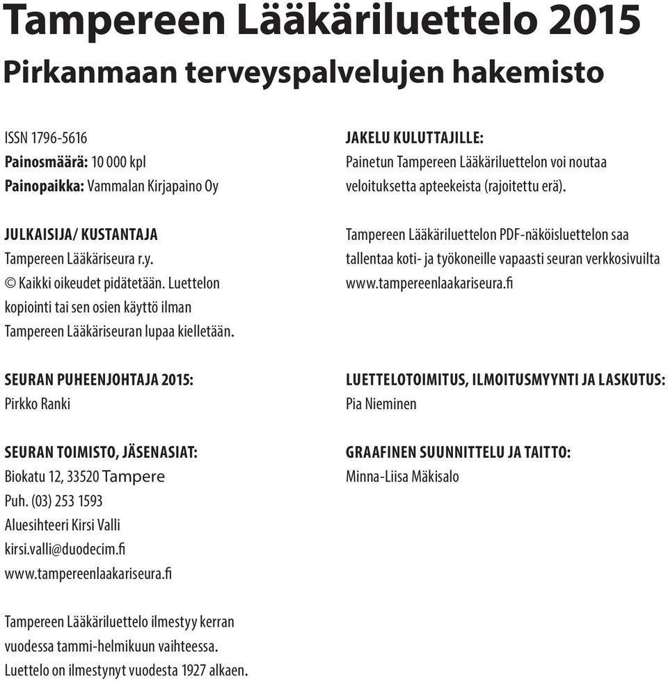 (03) 253 1593 Aluesihteeri Kirsi Valli kirsi.valli@duodecim.fi www.tampereenlaakariseura.