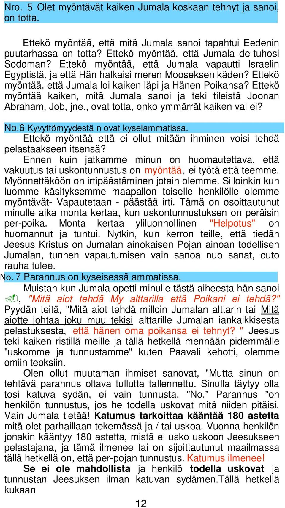 Ettekö myöntää kaiken, mitä Jumala sanoi ja teki tileistä Joonan Abraham, Job, jne., ovat totta, onko ymmärrät kaiken vai ei? No.6 Kyvyttömyydestä n ovat kyseiammatissa.