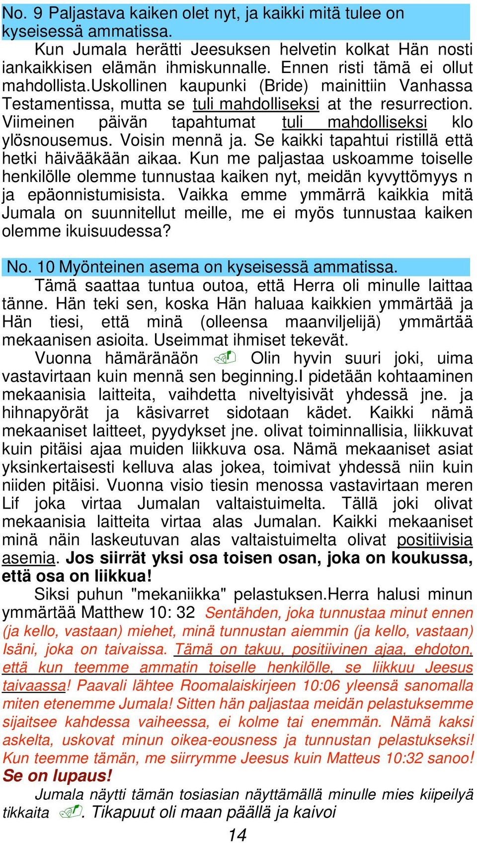 Viimeinen päivän tapahtumat tuli mahdolliseksi klo ylösnousemus. Voisin mennä ja. Se kaikki tapahtui ristillä että hetki häivääkään aikaa.