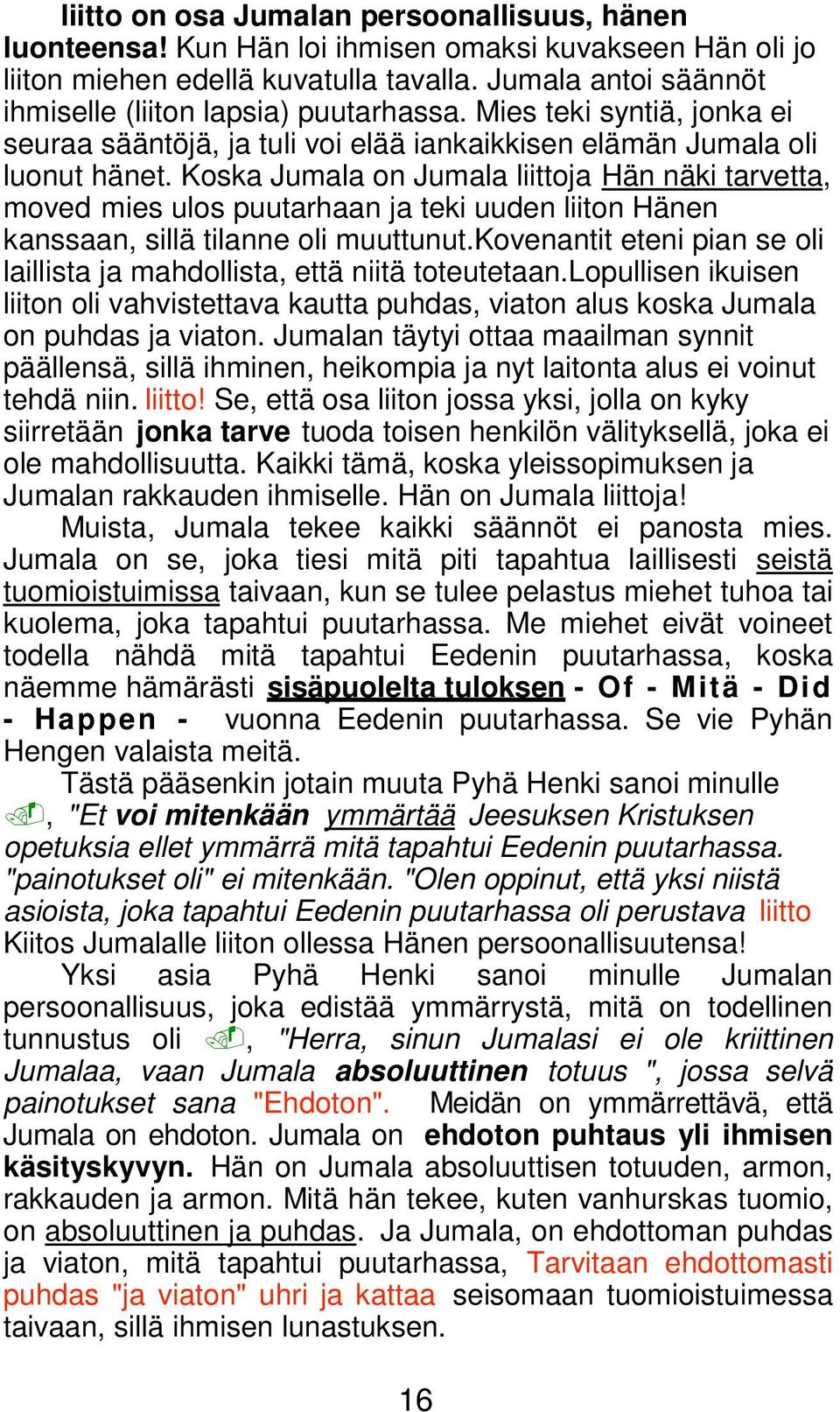 Koska Jumala on Jumala liittoja Hän näki tarvetta, moved mies ulos puutarhaan ja teki uuden liiton Hänen kanssaan, sillä tilanne oli muuttunut.