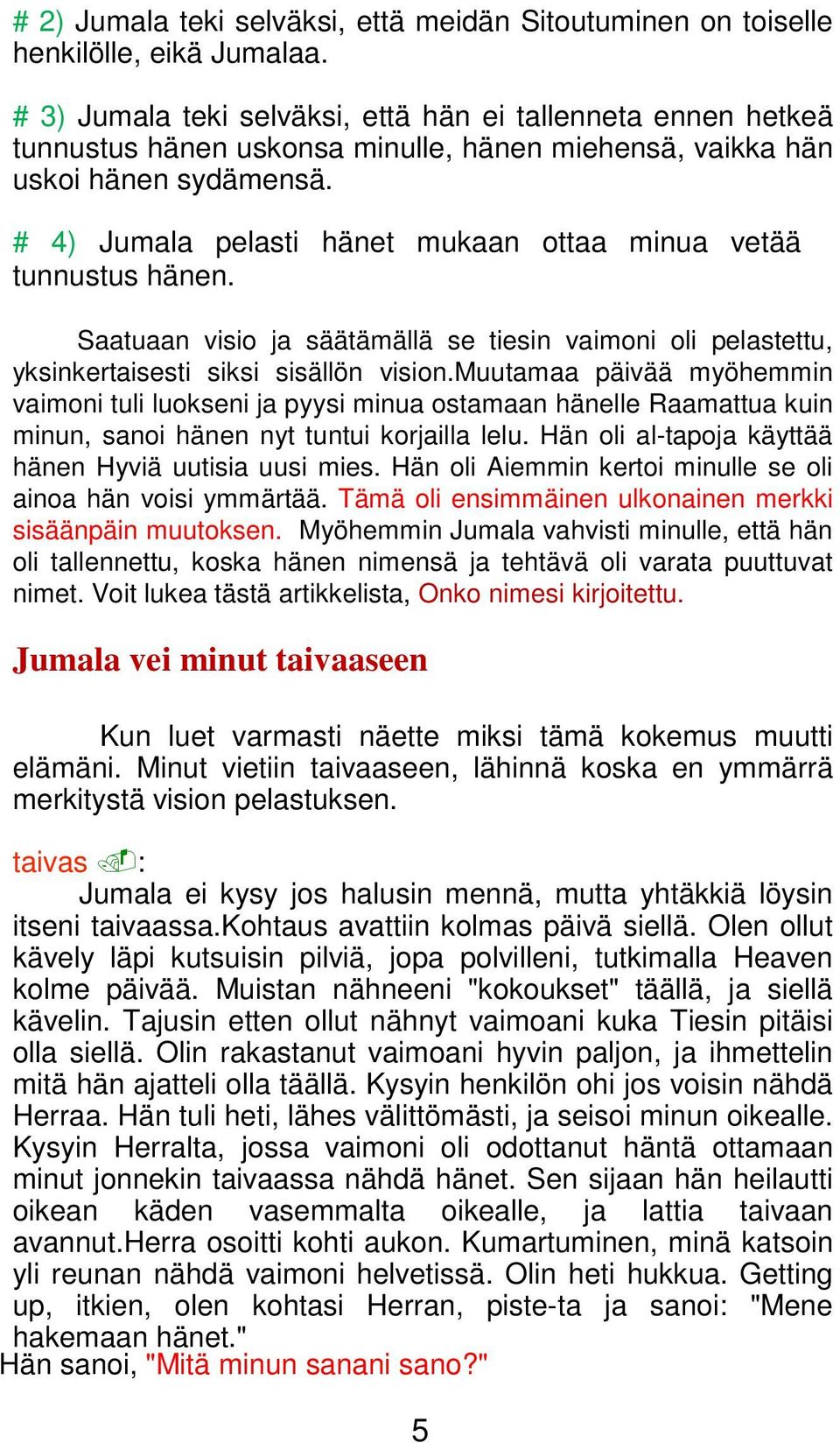 # 4) Jumala pelasti hänet mukaan ottaa minua vetää tunnustus hänen. Saatuaan visio ja säätämällä se tiesin vaimoni oli pelastettu, yksinkertaisesti siksi sisällön vision.