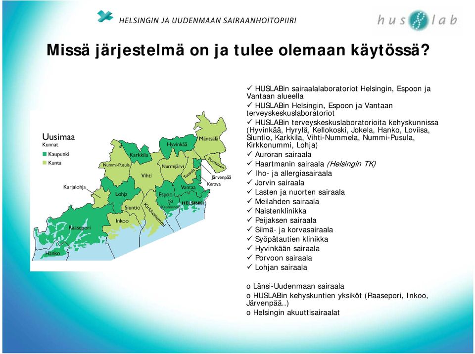 HUSLABin sairaalalaboratoriot Helsingin, Espoon ja Vantaan alueella HUSLABin Helsingin, Espoon ja Vantaan terveyskeskuslaboratoriot HUSLABin terveyskeskuslaboratorioita kehyskunnissa