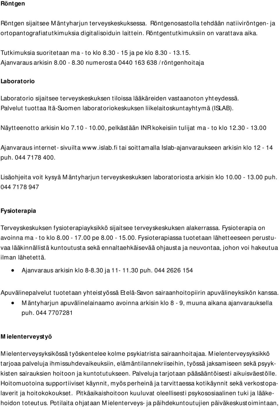 30 numerosta 0440 163 638 /röntgenhoitaja Laboratorio Laboratorio sijaitsee terveyskeskuksen tiloissa lääkäreiden vastaanoton yhteydessä.