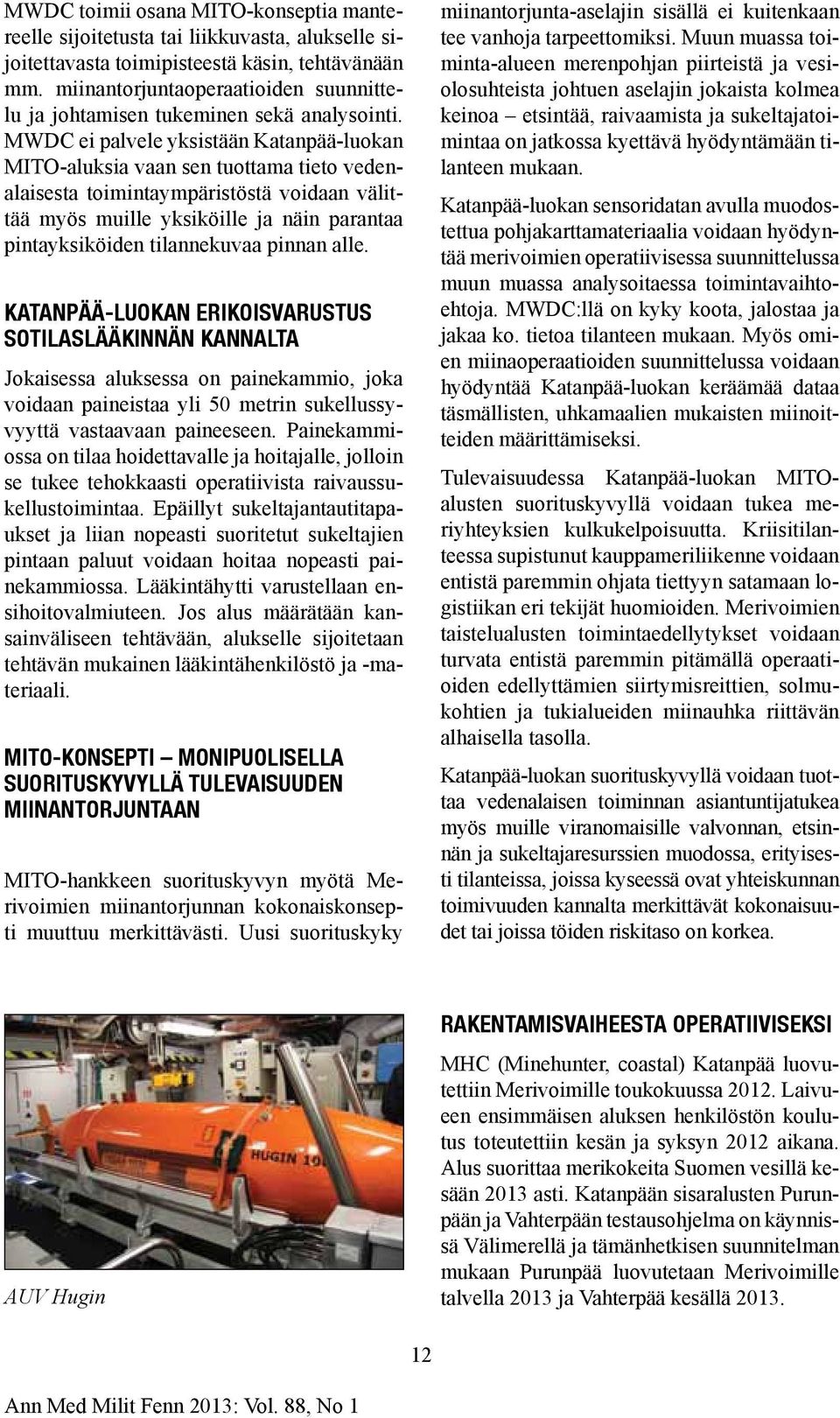 MWDC ei palvele yksistään Katanpää-luokan MITO-aluksia vaan sen tuottama tieto vedenalaisesta toimintaympäristöstä voidaan välittää myös muille yksiköille ja näin parantaa pintayksiköiden