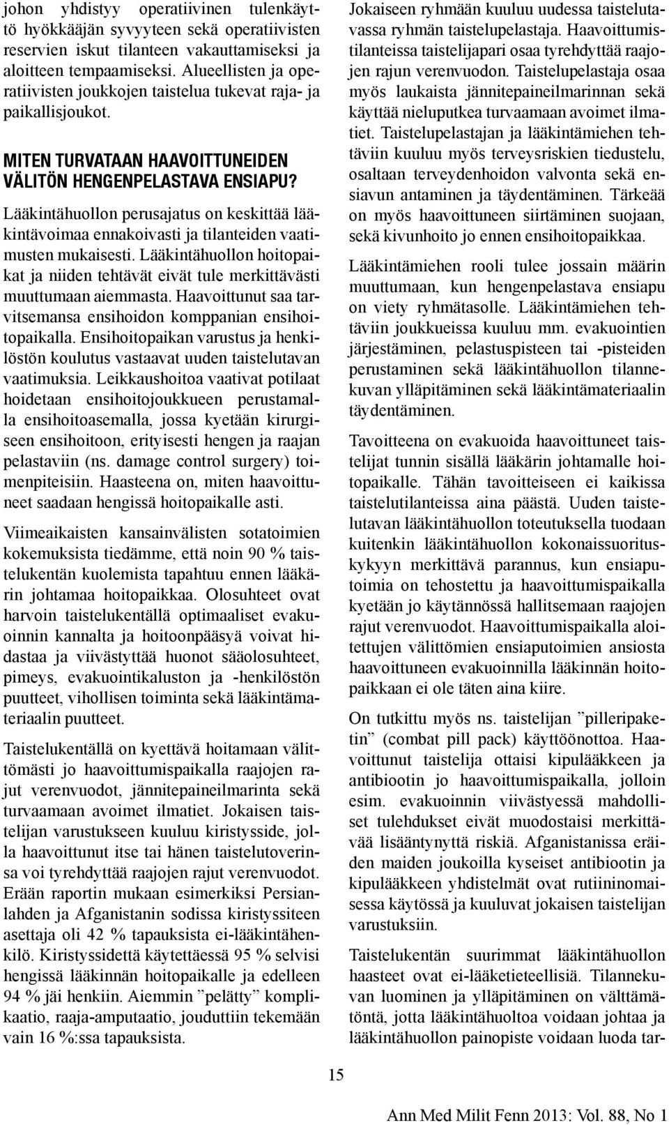 Lääkintähuollon perusajatus on keskittää lääkintävoimaa ennakoivasti ja tilanteiden vaatimusten mukaisesti.