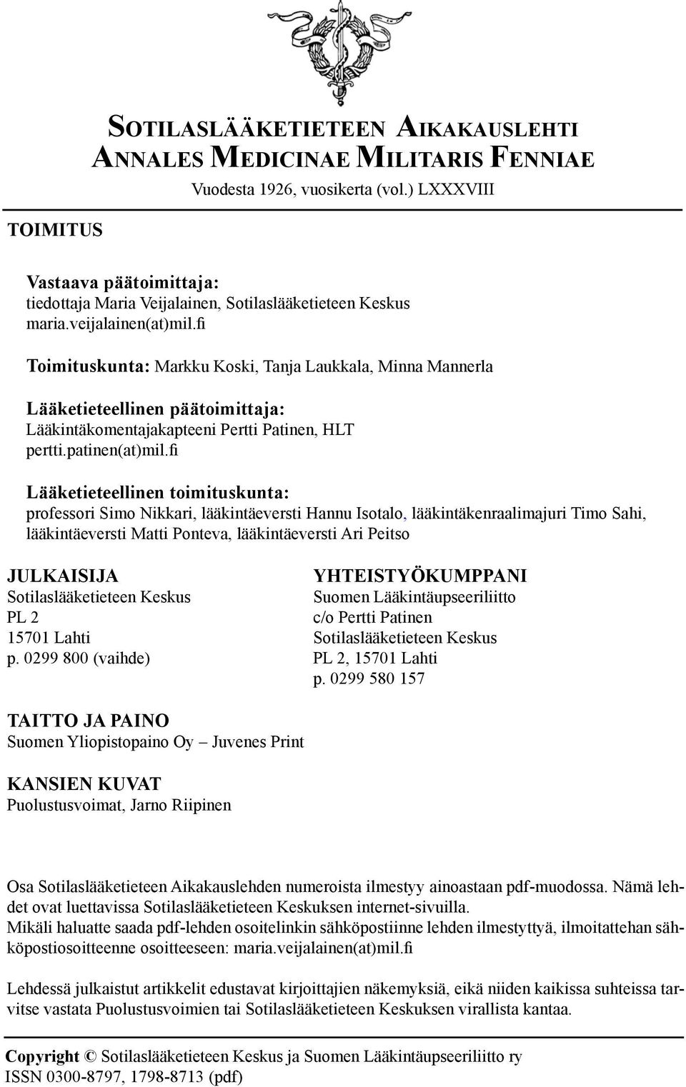 fi Toimituskunta: Markku Koski, Tanja Laukkala, Minna Mannerla Lääketieteellinen päätoimittaja: Lääkintäkomentajakapteeni Pertti Patinen, HLT pertti.patinen(at)mil.