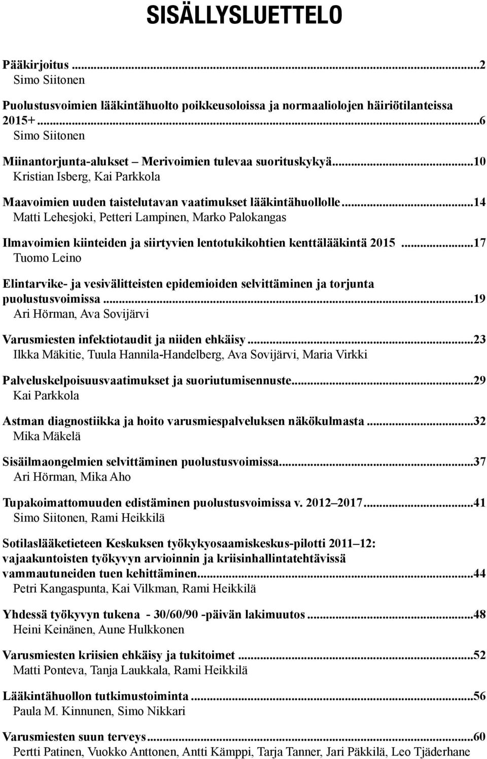 ..14 Matti Lehesjoki, Petteri Lampinen, Marko Palokangas Ilmavoimien kiinteiden ja siirtyvien lentotukikohtien kenttälääkintä 2015.