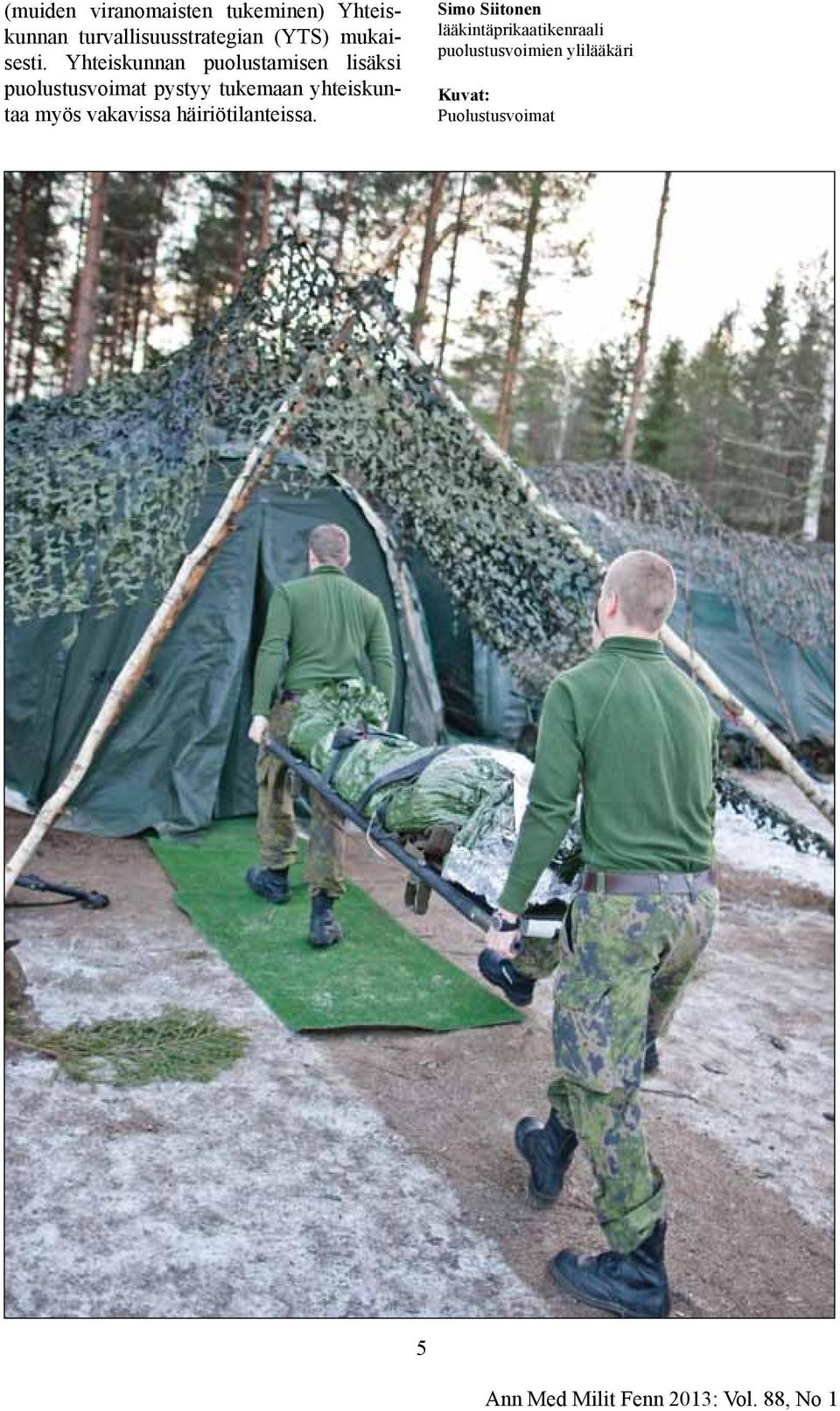 Yhteiskunnan puolustamisen lisäksi puolustusvoimat pystyy tukemaan