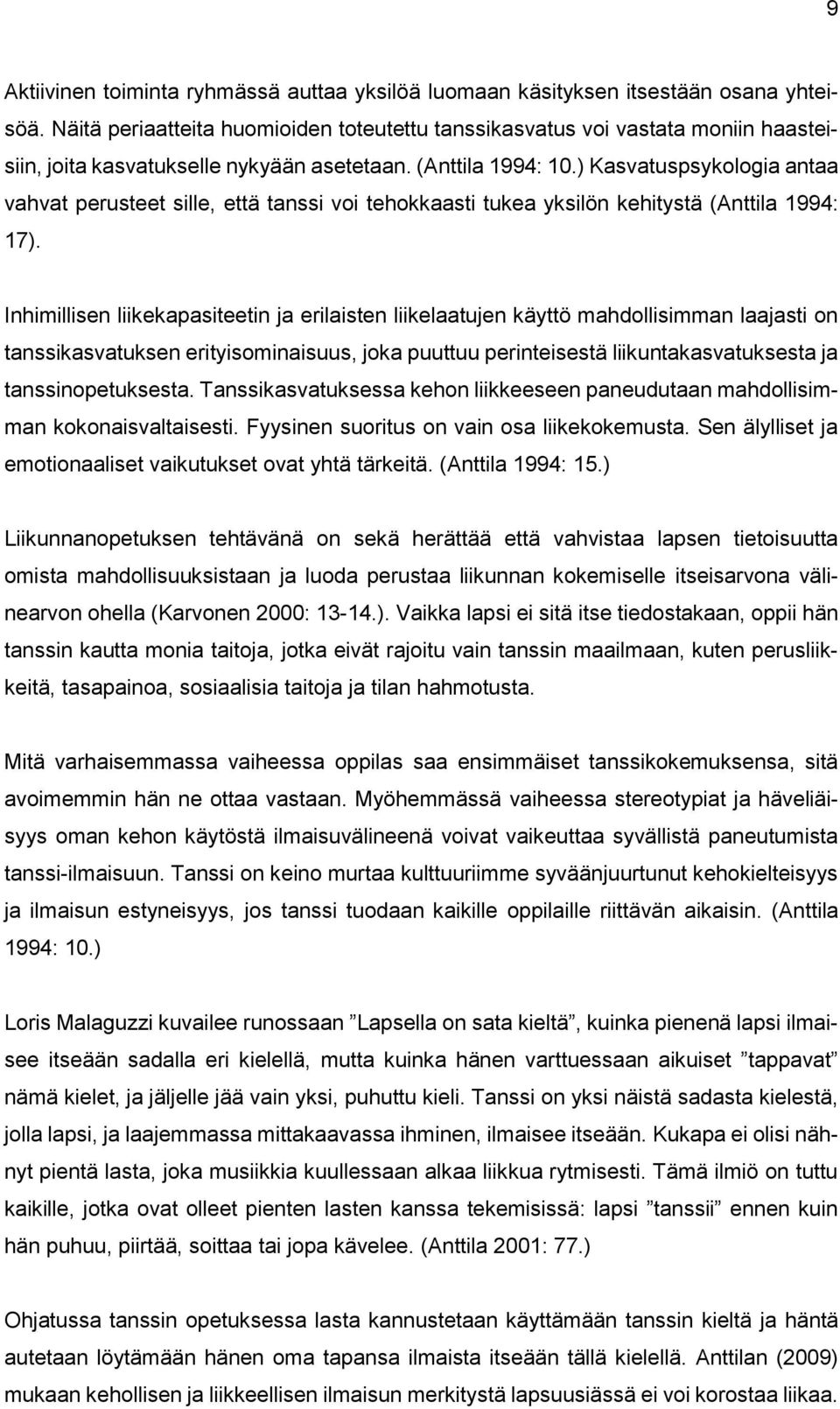 ) Kasvatuspsykologia antaa vahvat perusteet sille, että tanssi voi tehokkaasti tukea yksilön kehitystä (Anttila 1994: 17).