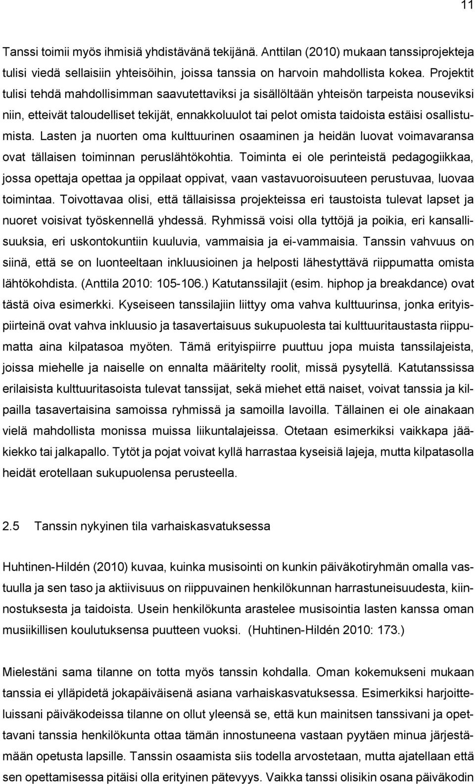 osallistumista. Lasten ja nuorten oma kulttuurinen osaaminen ja heidän luovat voimavaransa ovat tällaisen toiminnan peruslähtökohtia.