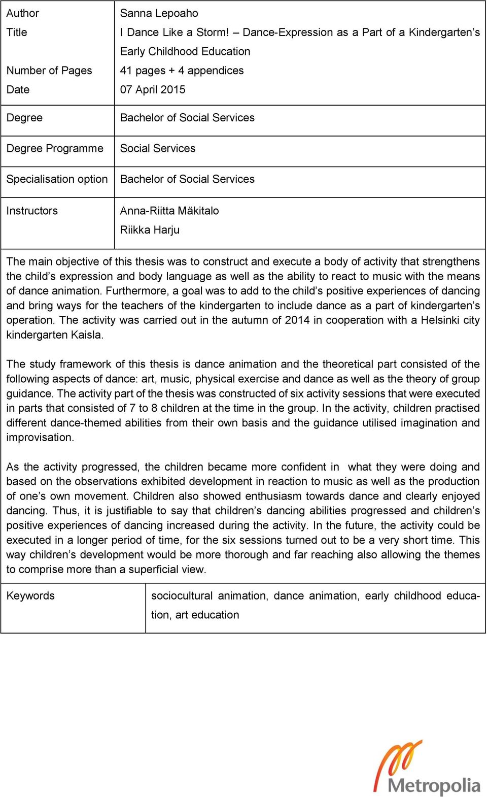 Mäkitalo Riikka Harju The main objective of this thesis was to construct and execute a body of activity that strengthens the child s expression and body language as well as the ability to react to