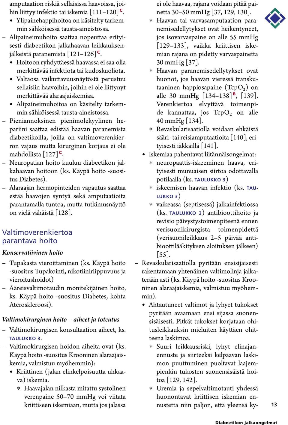 Valtaosa vaikuttavuusnäytöstä perustuu sellaisiin haavoihin, joihin ei ole liittynyt merkittävää alaraajaiskemiaa. Alipaineimuhoitoa on käsitelty tarkemmin sähköisessä tausta-aineistossa.