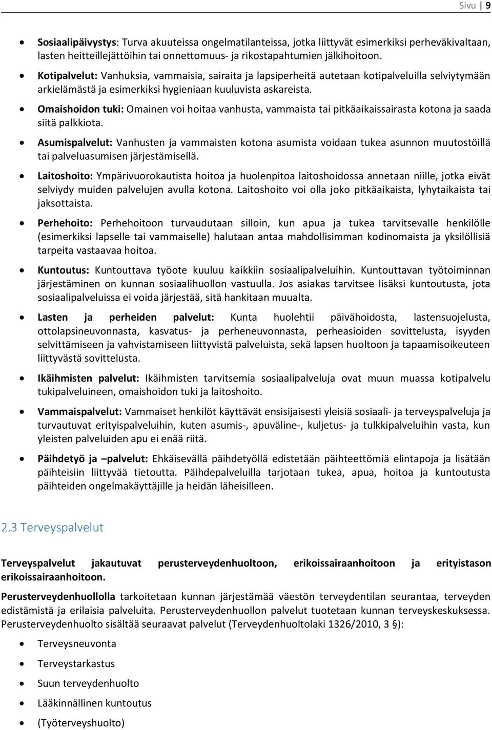 Omaishoidon tuki: Omainen voi hoitaa vanhusta, vammaista tai pitkäaikaissairasta kotona ja saada siitä palkkiota.