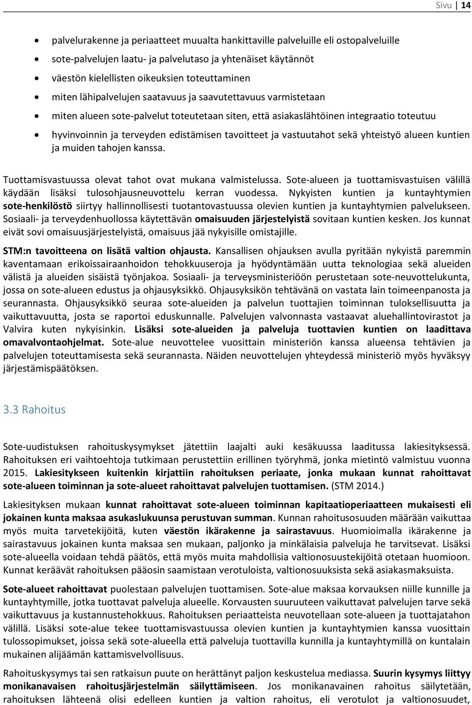 ja vastuutahot sekä yhteistyö alueen kuntien ja muiden tahojen kanssa. Tuottamisvastuussa olevat tahot ovat mukana valmistelussa.