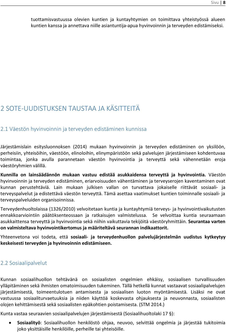 1 Väestön hyvinvoinnin ja terveyden edistäminen kunnissa Järjestämislain esitysluonnoksen (2014) mukaan hyvinvoinnin ja terveyden edistäminen on yksilöön, perheisiin, yhteisöihin, väestöön,