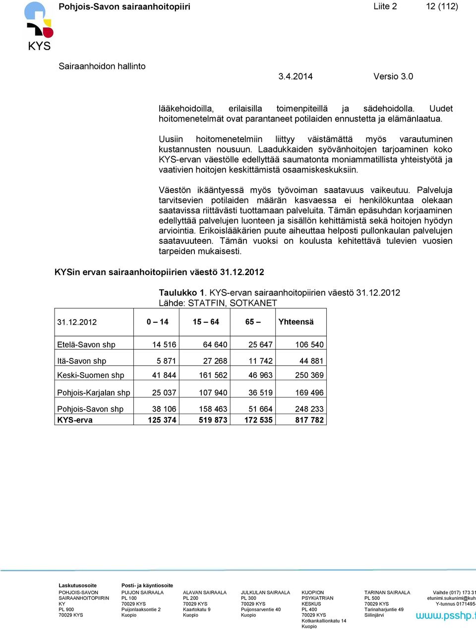 Laadukkaiden syövänhoitojen tarjoaminen koko S-ervan väestölle edellyttää saumatonta moniammatillista yhteistyötä ja vaativien hoitojen keskittämistä osaamiskeskuksiin.