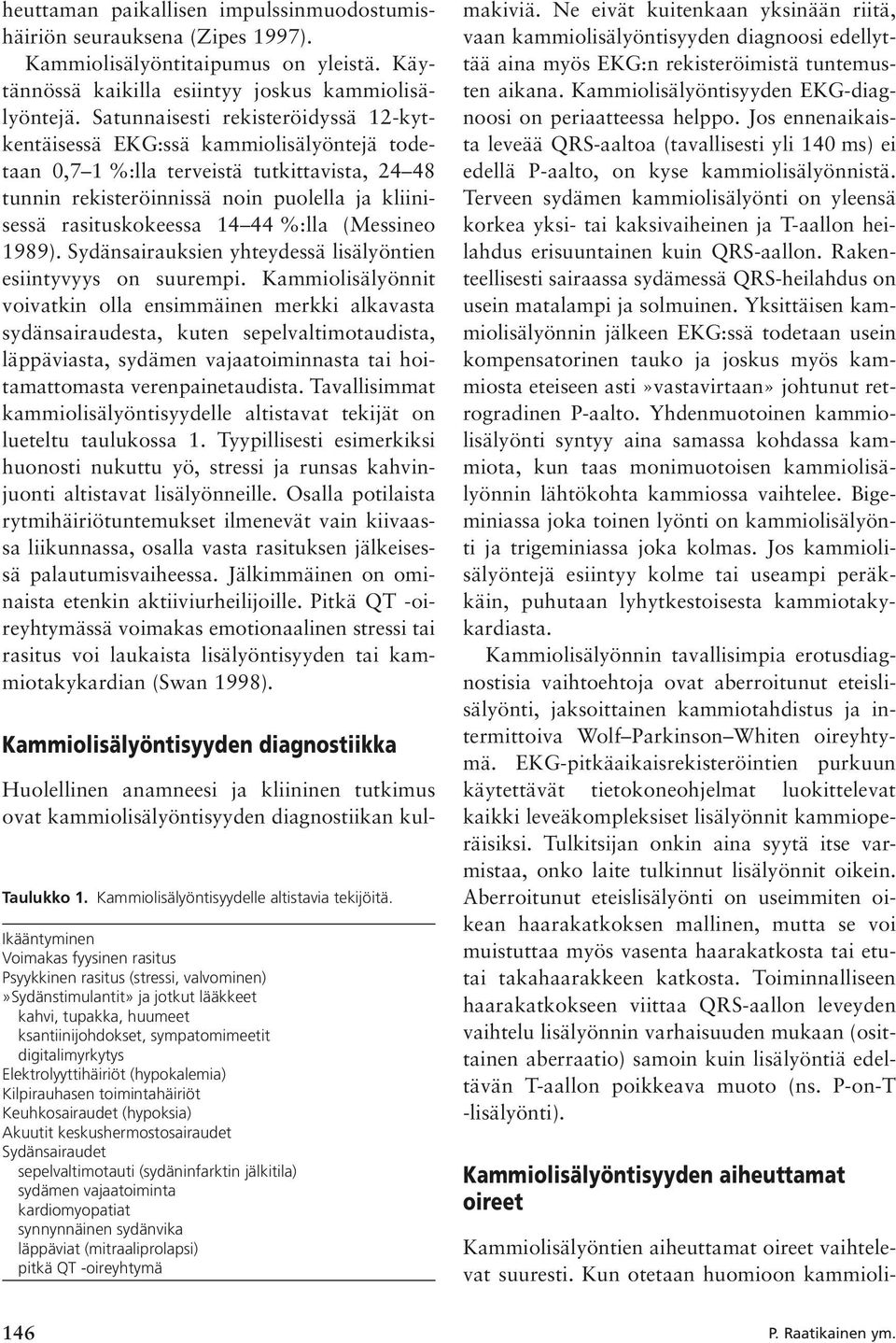 44 %:lla (Messineo 1989). Sydänsairauksien yhteydessä lisälyöntien esiintyvyys on suurempi.