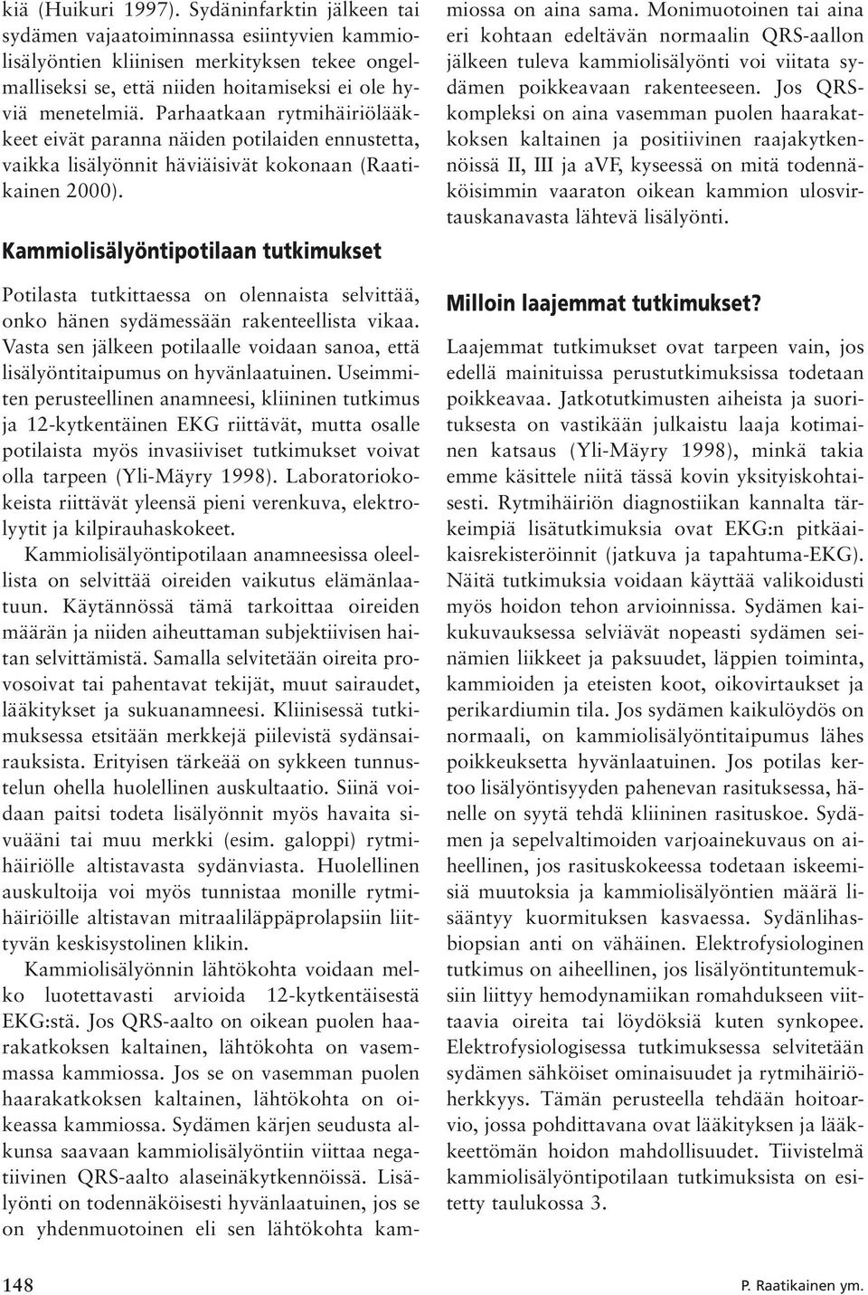 Kammiolisälyöntipotilaan tutkimukset Potilasta tutkittaessa on olennaista selvittää, onko hänen sydämessään rakenteellista vikaa.