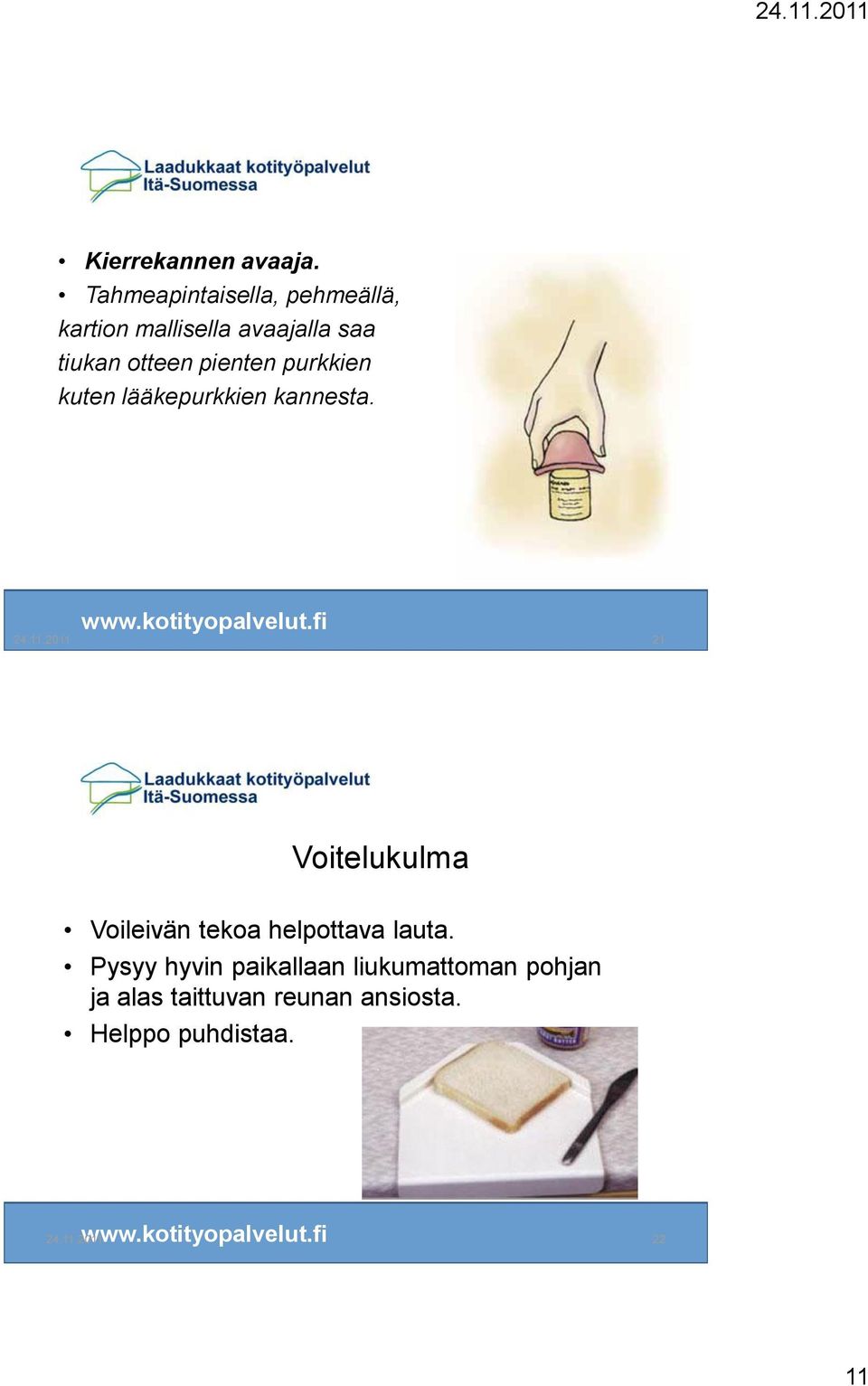 pienten purkkien kuten lääkepurkkien kannesta. 24.11.