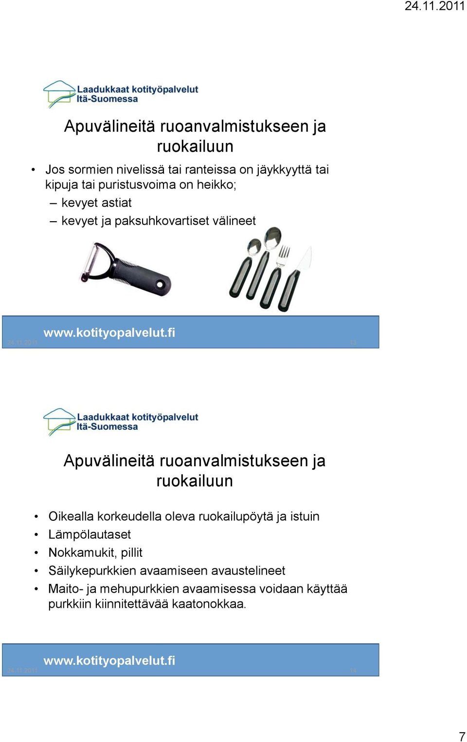 2011 13 Apuvälineitä ruoanvalmistukseen ja ruokailuun Oikealla korkeudella oleva ruokailupöytä ja istuin Lämpölautaset